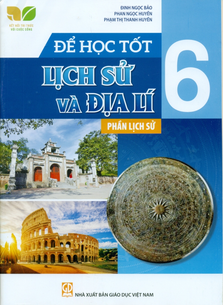 ĐỂ HỌc TỐt LỊch SỬ VÀ ĐỊa LÍ LỚp 6 PhẦn LỊch SỬ Kết Nối Tri Thức Với